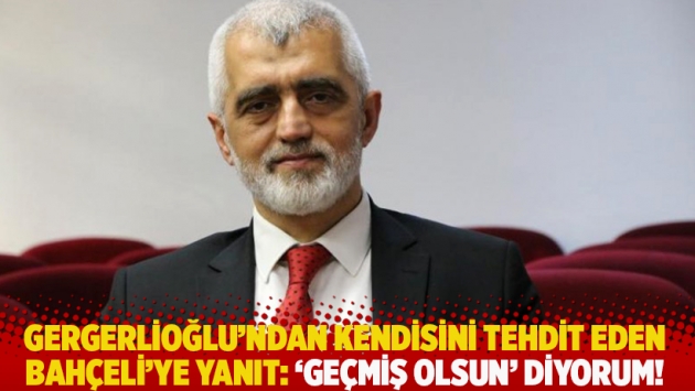 Gergerlioğlu'ndan kendisini tehdit eden Bahçeli'ye yanıt: 'Geçmiş olsun' diyorum!