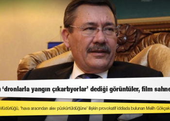 Gökçek’in ‘dronlarla yangın çıkartıyorlar’ dediği görüntüler, film sahnesiymiş