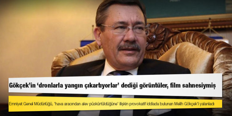 Gökçek’in ‘dronlarla yangın çıkartıyorlar’ dediği görüntüler, film sahnesiymiş