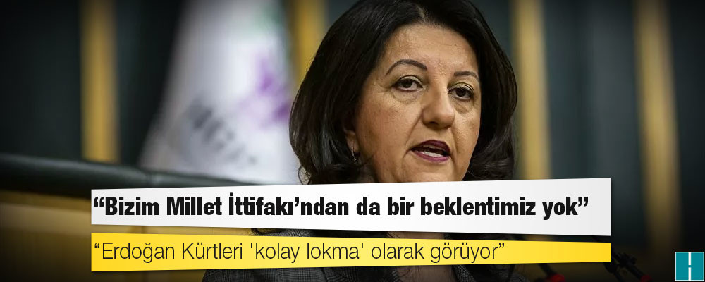 HDP Eş Başkanı Buldan: Bizim Millet İttifakı'ndan da bir beklentimiz yok