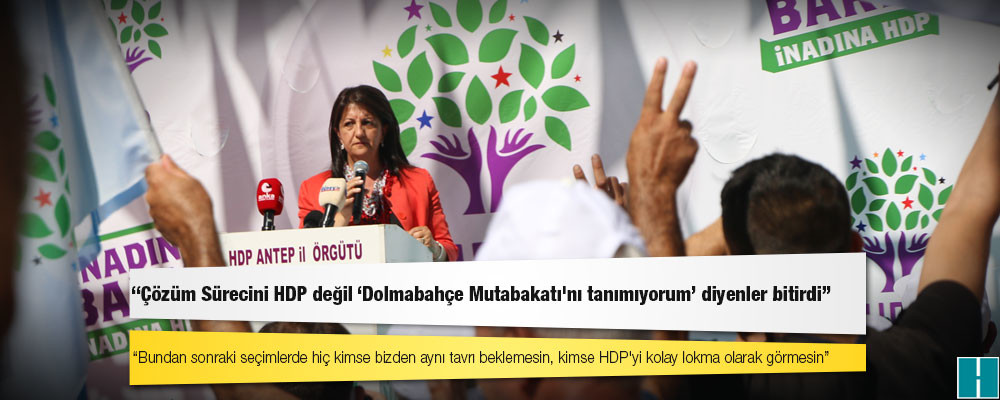 HDP Eş Başkanı Buldan: Bundan sonraki seçimlerde hiç kimse bizden aynı tavrı beklemesin, kimse HDP'yi kolay lokma olarak görmesin