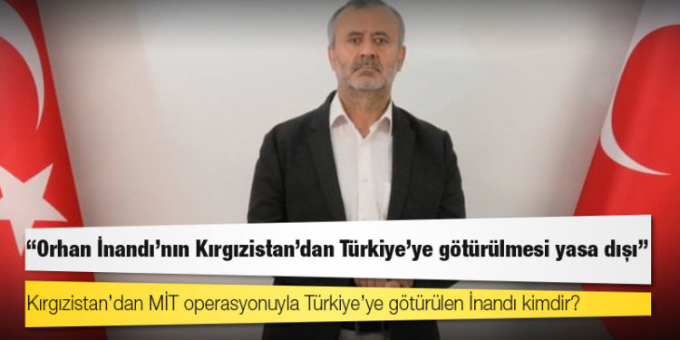 HRW: Orhan İnandı'nın Kırgızistan'dan Türkiye'ye götürülmesi yasa dışı