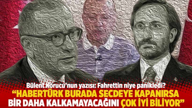 "Habertürk burada secdeye kapanırsa bir daha kalkamayacağını öncekilerden dolayı çok iyi biliyor"