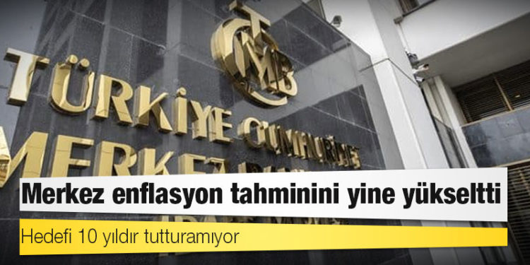 Hedefi 10 yıldır tutturamıyor: Merkez enflasyon tahminini yine yükseltti