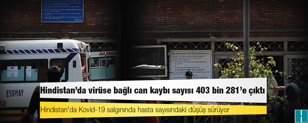 Hindistan'da Kovid-19 nedeniyle ölenlerin sayısı 403 bin 281'e yükseldi