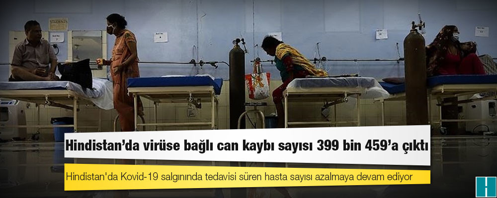 Hindistan'da virüse bağlı can kaybı sayısı 399 bin 459'a çıktı