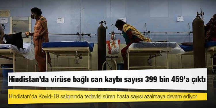 Hindistan'da virüse bağlı can kaybı sayısı 399 bin 459'a çıktı