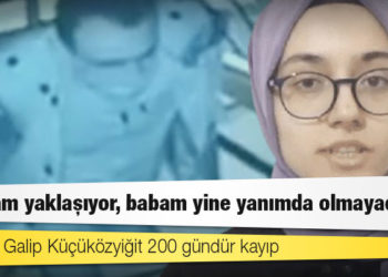 Hüseyin Galip Küçüközyiğit 200 gündür kayıp: ‘Bayram yaklaşıyor, babam yine yanımda olmayacak’