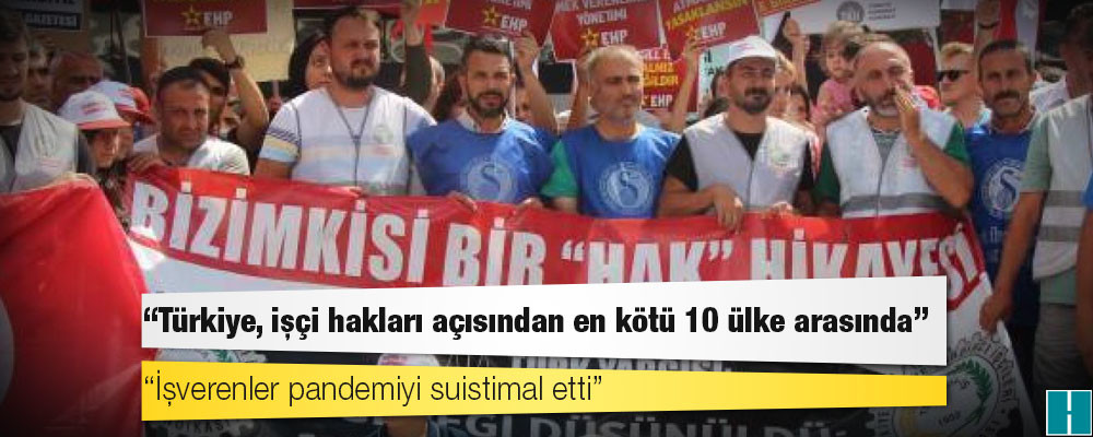 ITUC: Türkiye, işçi hakları açısından en kötü 10 ülke arasında