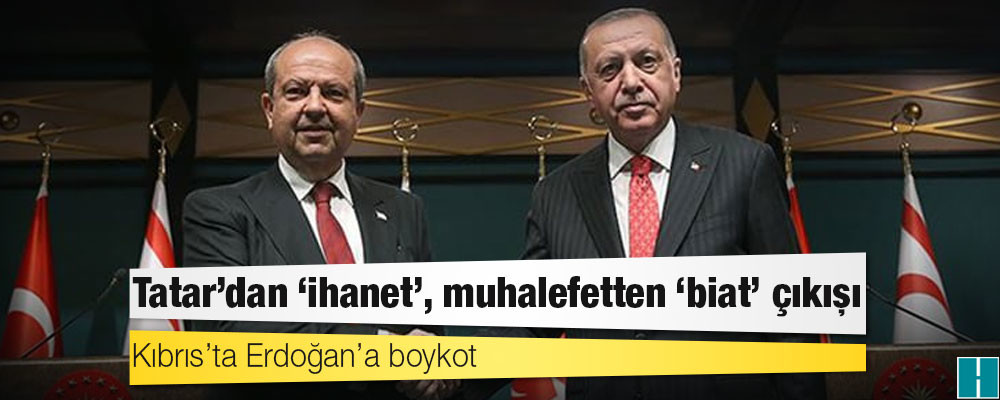 Kıbrıs’ta Erdoğan’a boykot: Tatar’dan ‘ihanet’, muhalefetten ‘biat’ çıkışı