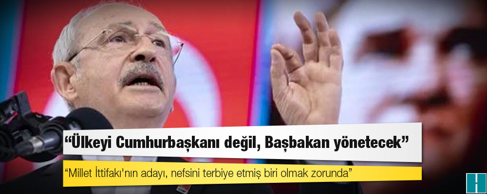 Kılıçdaroğlu: Millet İttifakı'nın adayı, nefsini terbiye etmiş biri olmak zorunda