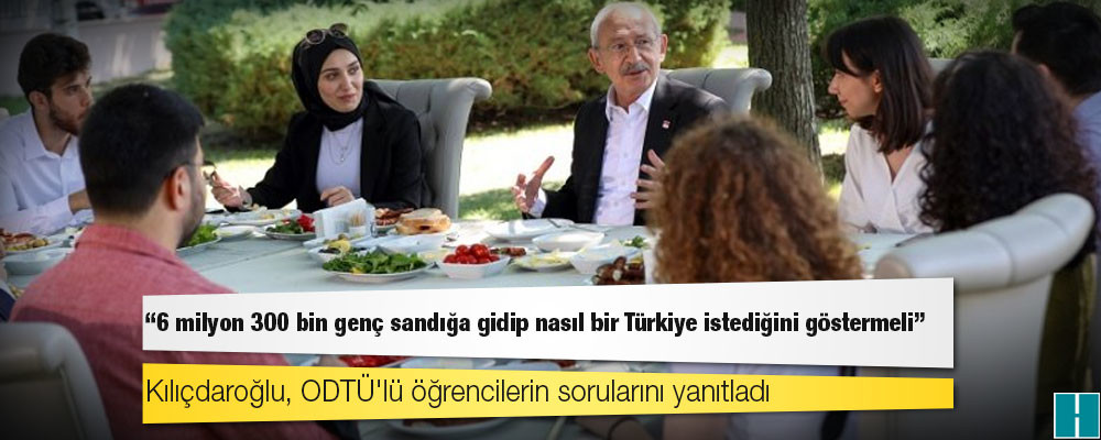 Kılıçdaroğlu, ODTÜ'lü öğrencilerin sorularını yanıtladı: 6 milyon 300 bin genç sandığa gidip nasıl bir Türkiye istediğini göstermeli