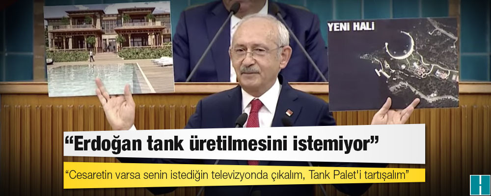 Kılıçdaroğlu'ndan Erdoğan'a: Cesaretin varsa senin istediğin televizyonda çıkalım, Tank Palet'i tartışalım