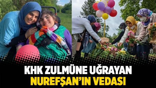 KHK zulmüne uğrayan Nurefşan’ın vedası