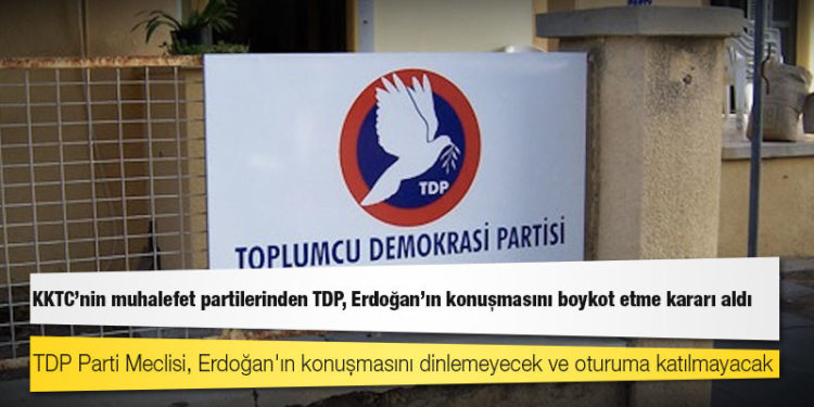 KKTC'nin muhalefet partilerinden TDP, Erdoğan'ın konuşmasını boykot etme kararı aldı