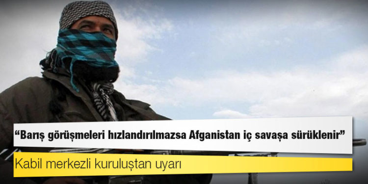 Kabil merkezli kuruluştan uyarı: "Barış görüşmeleri hızlandırılmazsa Afganistan iç savaşa sürüklenir"