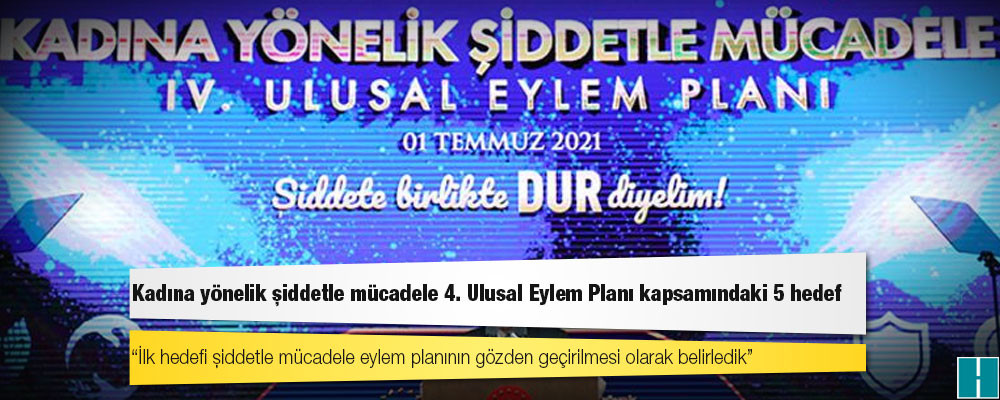 Kadına yönelik şiddetle mücadele 4. Ulusal Eylem Planı kapsamındaki 5 hedef