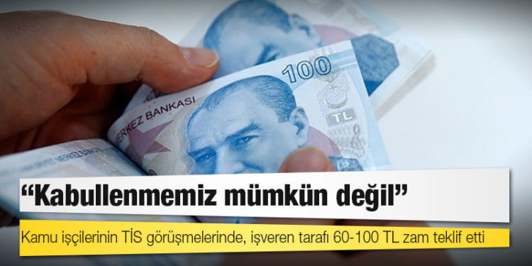 Kamu işçilerinin TİS görüşmelerinde, işveren tarafı 60-100 TL zam teklif etti, Türk-İş "kabullenmemiz mümkün değil" dedi