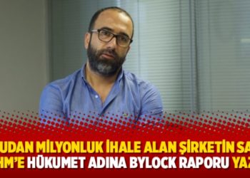 Kamudan milyonluk ihale alan şirketin sahibi AİHM&rsquo;e h&uuml;kumet adına Bylock raporu yazdı