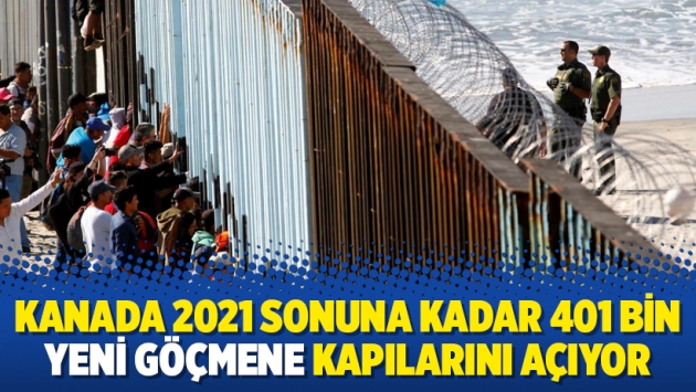 Kanada 2021 sonuna kadar 401 bin yeni göçmene kapılarını açıyor