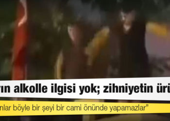 Kapısına çıkılıp dans edilen kilisenin üyesi: Olayın alkolle ilgisi yok; zihniyetin ürünü