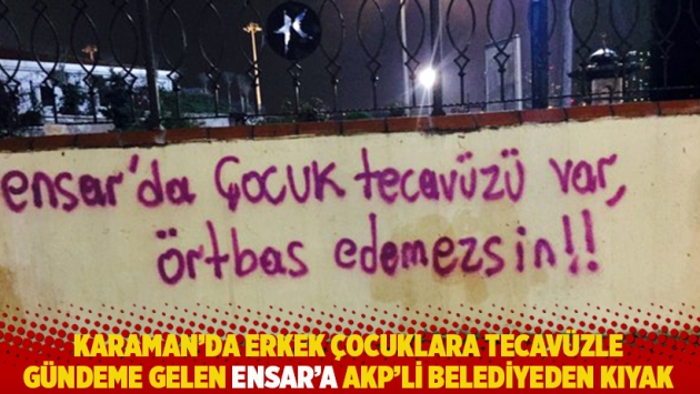 Karaman'da erkek çocuklara tecavüzle gündeme gelen Ensar'a AKP'li belediyeden kıyak