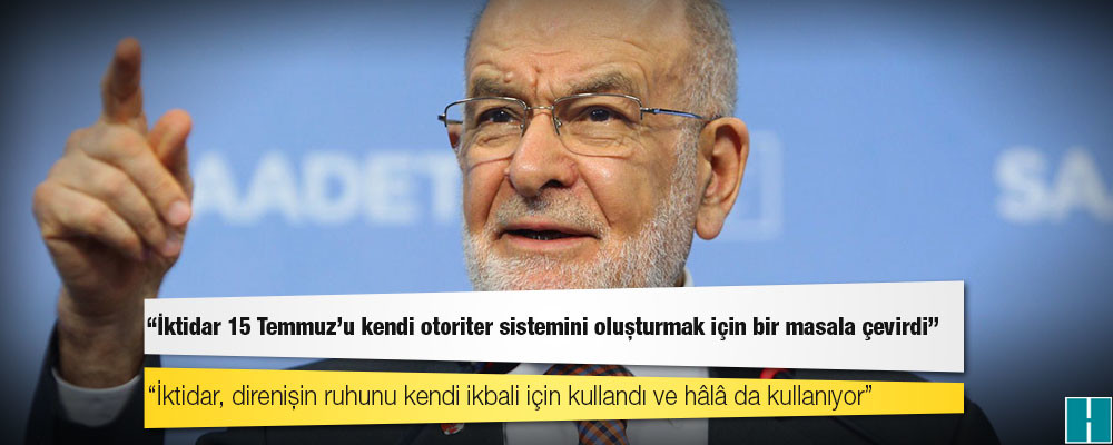 Karamollaoğlu: İktidar 15 Temmuz'un ruhunu, o günün bize bıraktığı mirası kendi otoriter sistemini oluşturmak için bir masala çevirdi