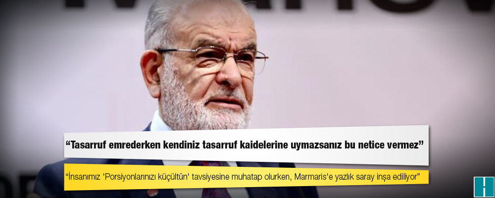 Karamollaoğlu: İnsanımız 'Porsiyonlarınızı küçültün' tavsiyesine muhatap olurken, Marmaris'e yazlık saray inşa ediliyor