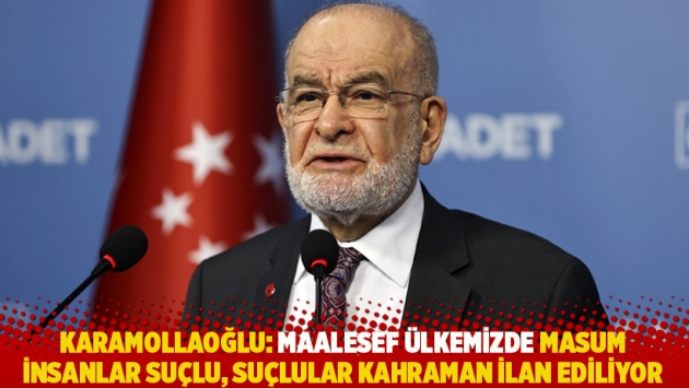 Karamollaoğlu: Maalesef ülkemizde masum insanlar suçlu, suçlular kahraman ilan ediliyor