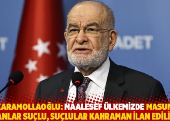 Karamollaoğlu: Maalesef &uuml;lkemizde masum insanlar su&ccedil;lu, su&ccedil;lular kahraman ilan ediliyor