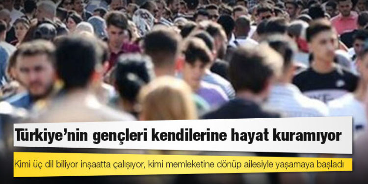 Kimi üç dil biliyor inşaatta çalışıyor, kimi memleketine dönüp ailesiyle yaşamaya başladı; Türkiye'nin gençleri kendilerine hayat kuramıyor