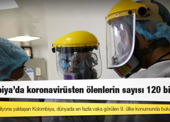 Kolombiya'da koronavirüsten ölenlerin sayısı 120 bini aştı