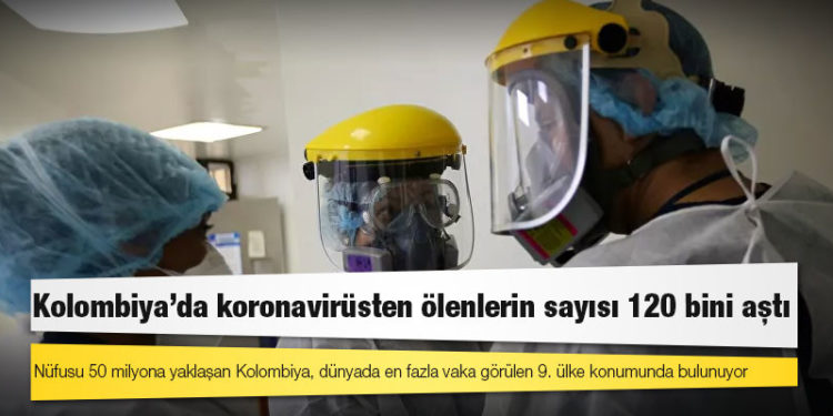Kolombiya'da koronavirüsten ölenlerin sayısı 120 bini aştı
