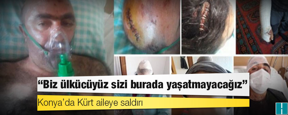 Konya’da Kürt aileye saldırı: Biz ülkücüyüz sizi burada yaşatmayacağız