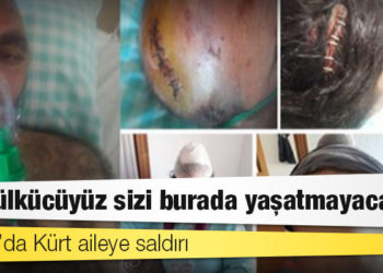 Konya’da Kürt aileye saldırı: Biz ülkücüyüz sizi burada yaşatmayacağız