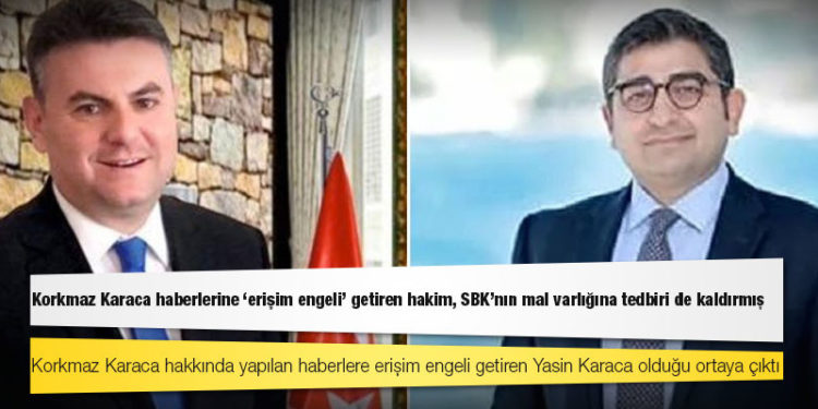 Korkmaz Karaca haberlerine ‘erişim engeli’ getiren hakim, SBK’nın mal varlığına tedbiri de kaldırmış