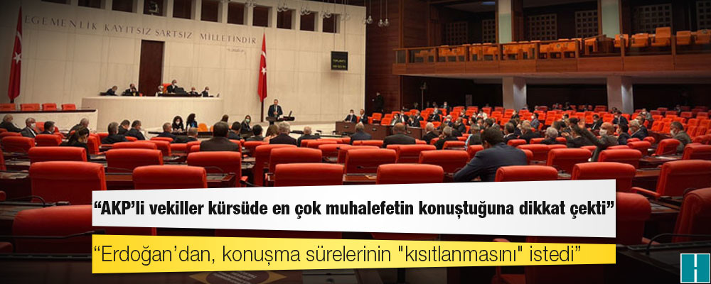 Kulis: AKP’li vekiller kürsüde en çok muhalefetin konuştuğuna dikkat çekti, Erdoğan’dan, konuşma sürelerinin "kısıtlanmasını" istedi