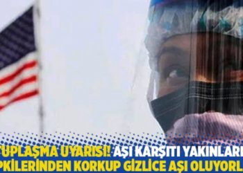 Kutuplaşma uyarısı! Aşı karşıtı yakınlarının tepkilerinden korkup gizlice aşı oluyorlar