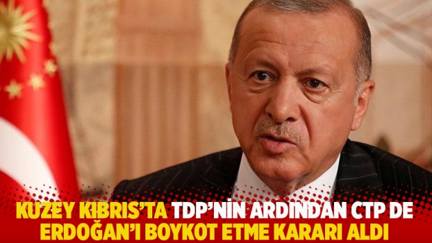 Kuzey Kıbrıs’ta TDP’nin ardından CTP de Erdoğan’ı boykot etme kararı aldı