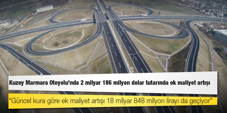 Kuzey Marmara Otoyolu’nda 2 milyar 186 milyon dolar tutarında ek maliyet artışı