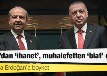 Kıbrıs’ta Erdoğan’a boykot: Tatar’dan ‘ihanet’, muhalefetten ‘biat’ çıkışı