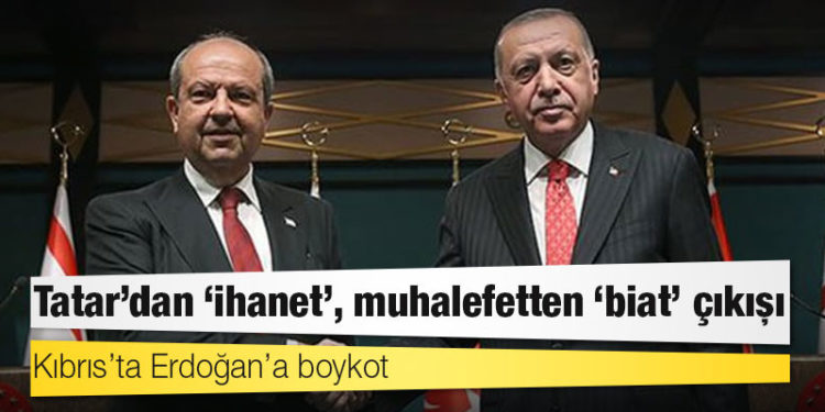 Kıbrıs’ta Erdoğan’a boykot: Tatar’dan ‘ihanet’, muhalefetten ‘biat’ çıkışı