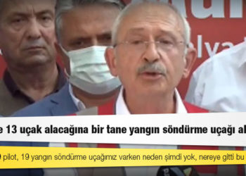 Kılıçdaroğlu: 2002'de 19 pilot, 19 yangın söndürme uçağımız varken neden şimdi yok, nereye gitti bu uçaklar?