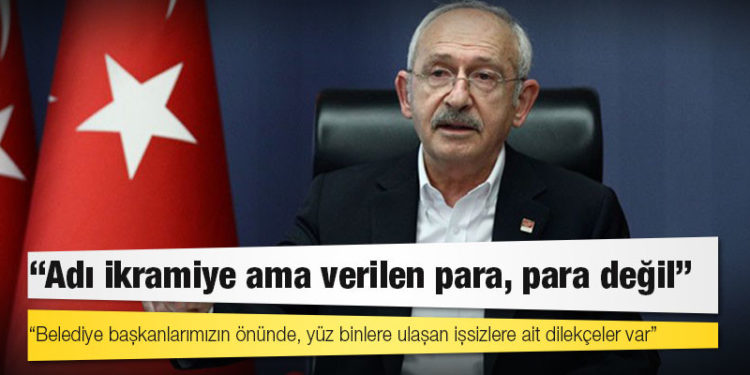 Kılıçdaroğlu: Belediye başkanlarımızın önünde, yüz binlere ulaşan işsizlere ait dilekçeler var