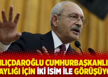 'Kılı&ccedil;daroğlu Cumhurbaşkanlığı adaylığı i&ccedil;in iki isim ile g&ouml;r&uuml;ş&uuml;yor'