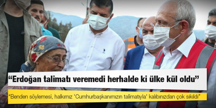 Kılıçdaroğlu: Erdoğan talimatı veremedi herhalde ki ülke kül oldu