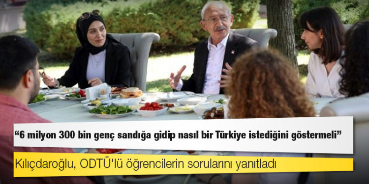 Kılıçdaroğlu, ODTÜ'lü öğrencilerin sorularını yanıtladı: 6 milyon 300 bin genç sandığa gidip nasıl bir Türkiye istediğini göstermeli