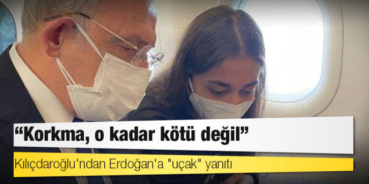 Kılıçdaroğlu'ndan Erdoğan'a "uçak" yanıtı: Korkma, o kadar kötü değil