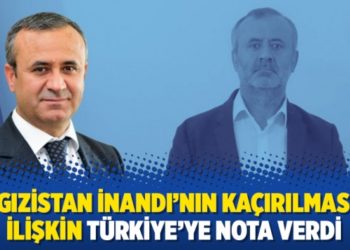 Kırgızistan İnandı&rsquo;nın ka&ccedil;ırılmasına ilişkin T&uuml;rkiye&rsquo;ye nota verdi