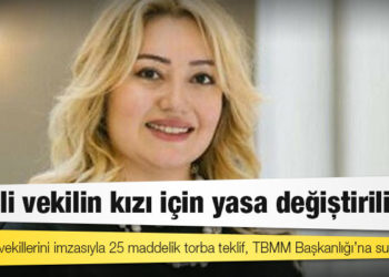 MHP’li vekilin kızı için yasa değiştiriliyor